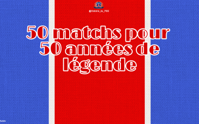 50 matchs pour 50 ans de légende, Joyeux anniversaire à notre Paris SG !